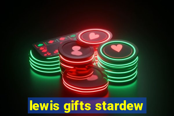 lewis gifts stardew